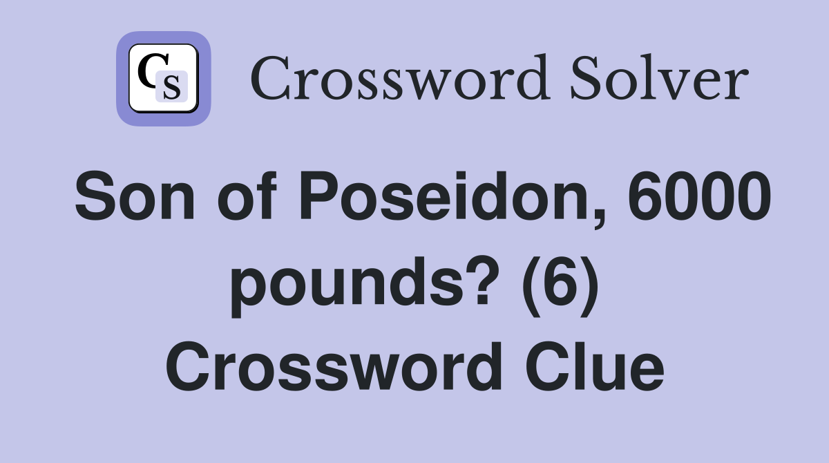 Son of Poseidon, 6000 pounds? (6) Crossword Clue