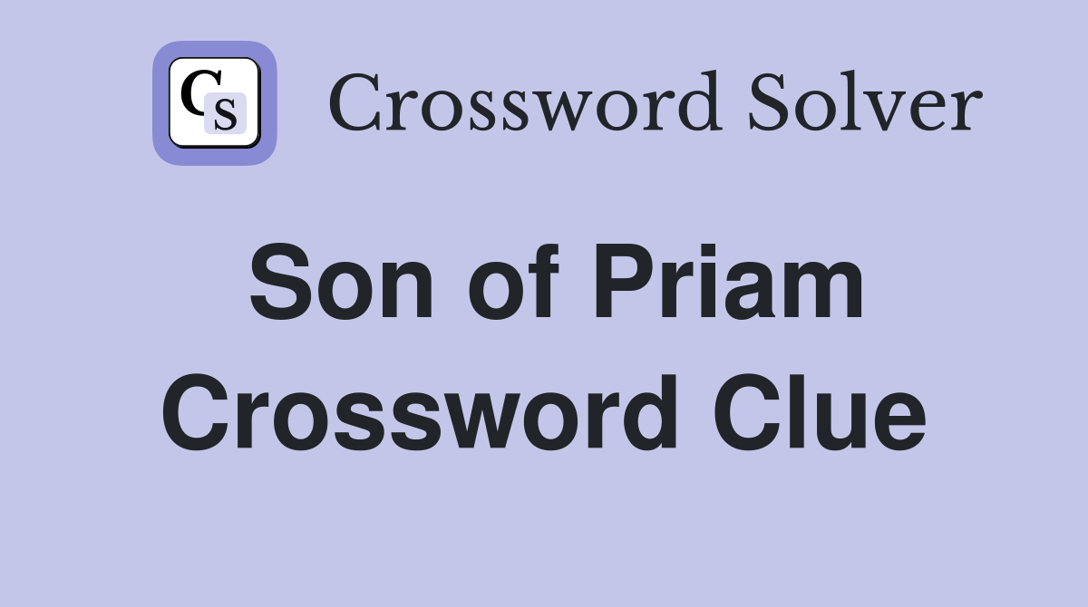 Son of Priam Crossword Clue