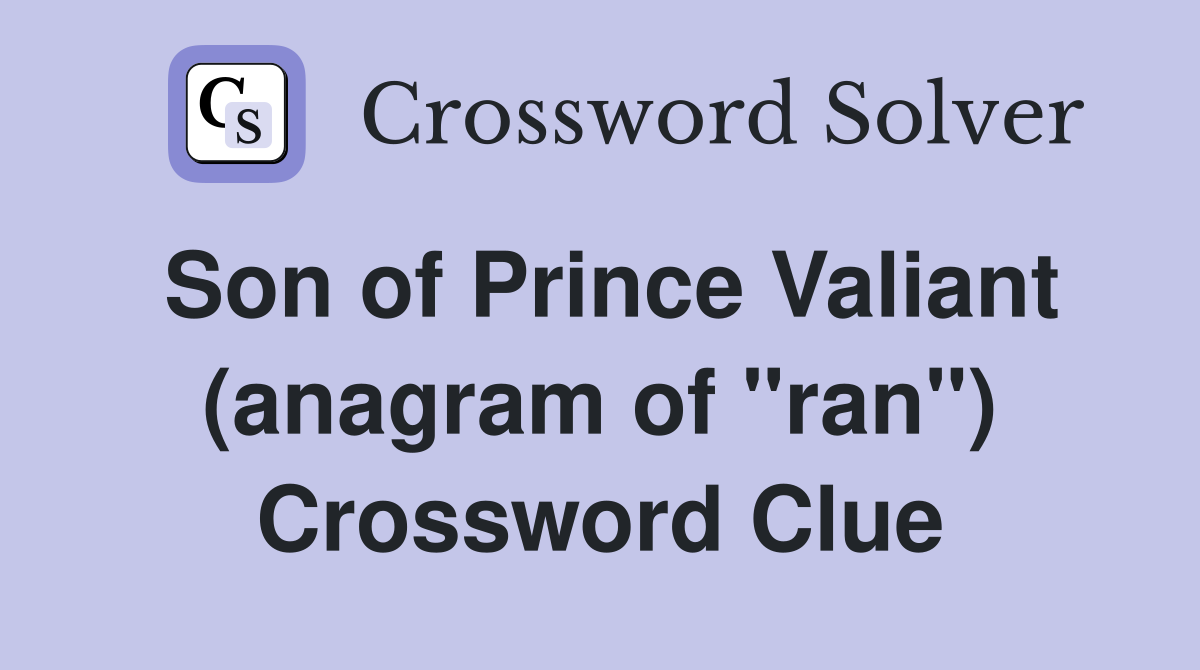 Son of Prince Valiant (anagram of "ran") Crossword Clue