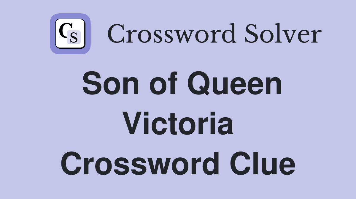 Son of Queen Victoria Crossword Clue
