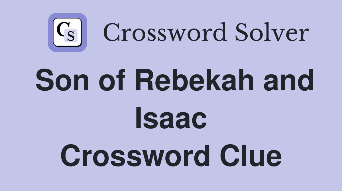 Son of Rebekah and Isaac Crossword Clue