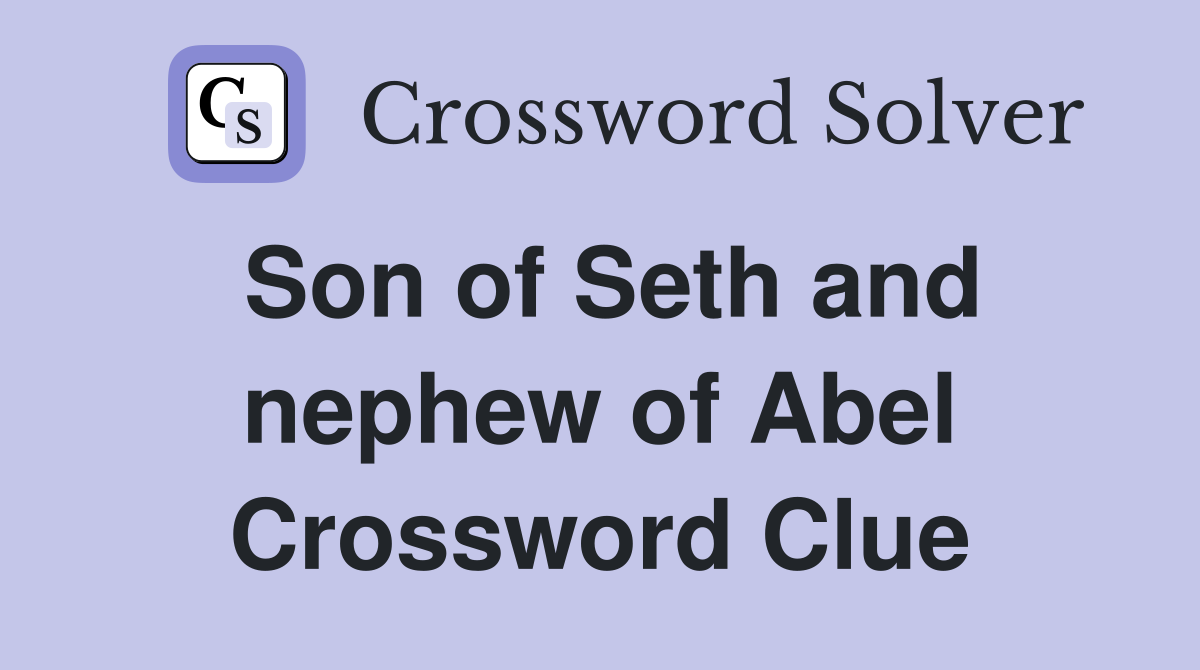 Son of Seth and nephew of Abel Crossword Clue