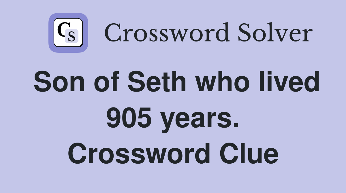 Son of Seth who lived 905 years. Crossword Clue