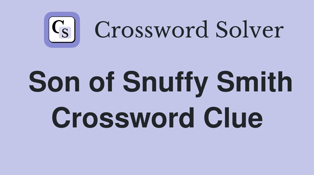 Son of Snuffy Smith Crossword Clue