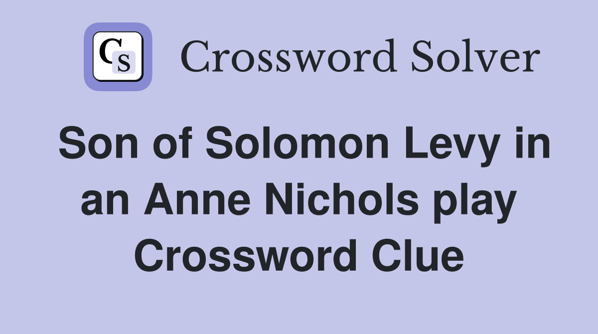 Son of Solomon Levy in an Anne Nichols play Crossword Clue