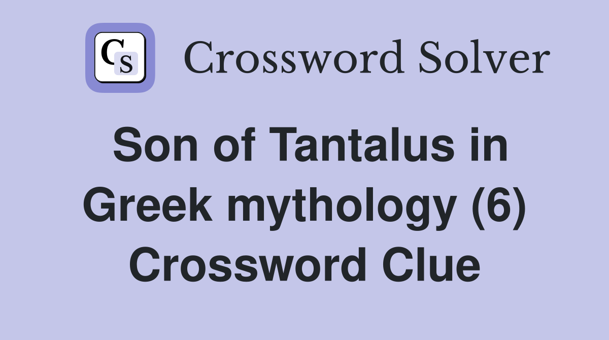 Son of Tantalus in Greek mythology (6) Crossword Clue