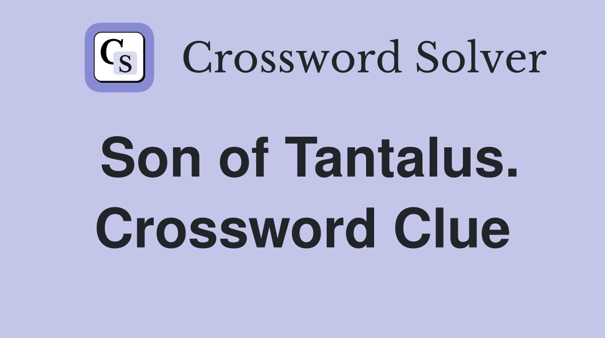 Son of Tantalus. Crossword Clue