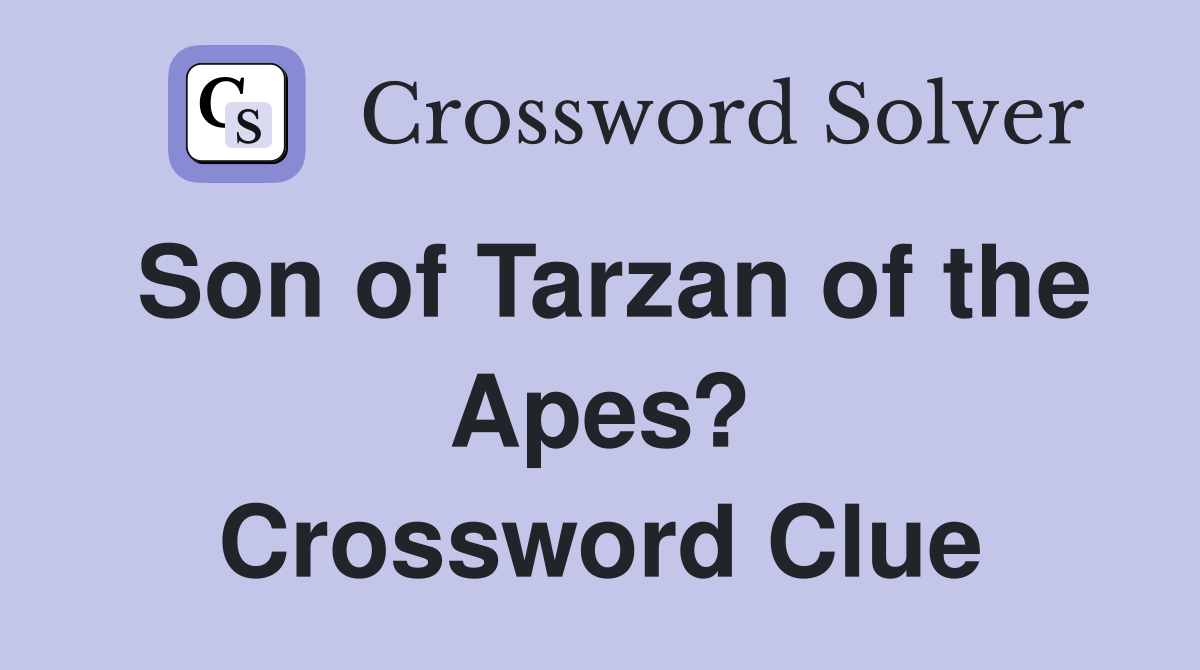 Son of Tarzan of the Apes? Crossword Clue
