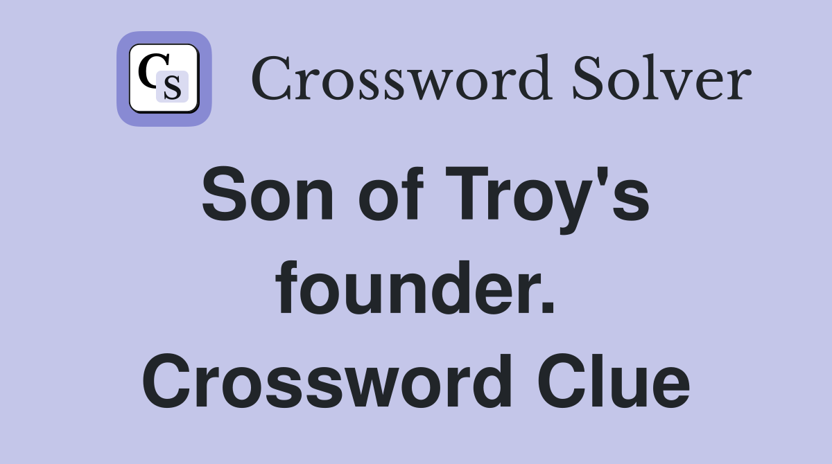 Son of Troy's founder. Crossword Clue