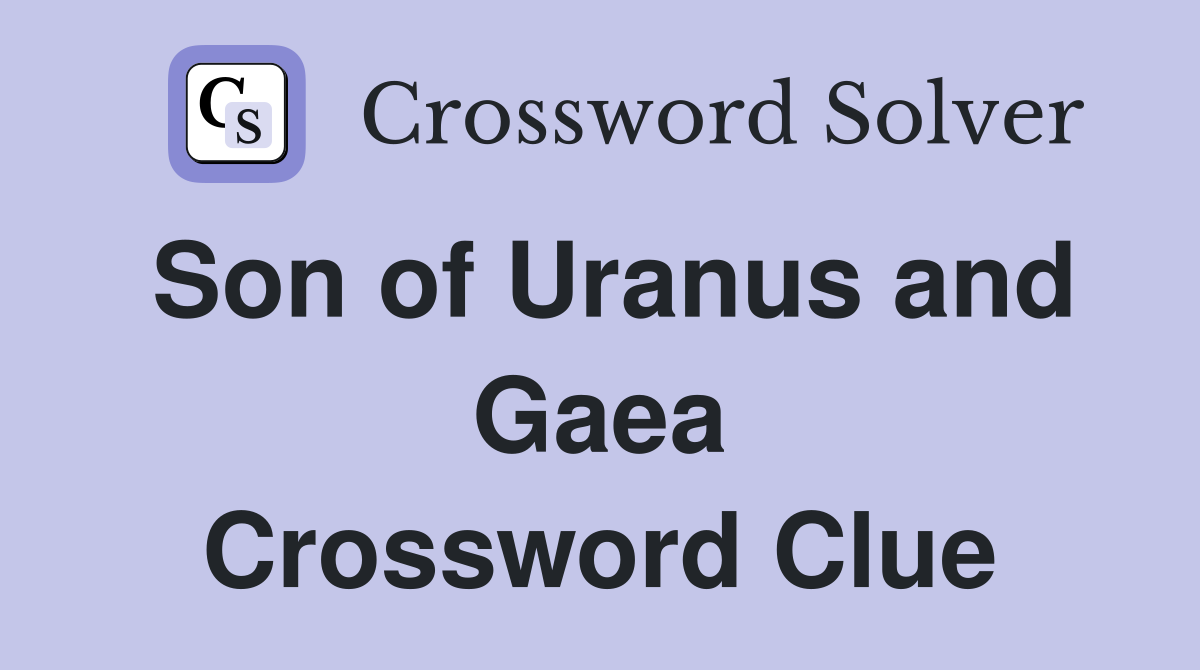 Son of Uranus and Gaea Crossword Clue