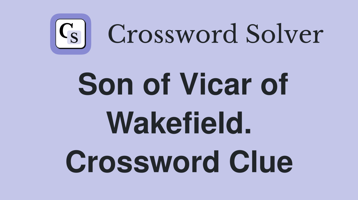 Son of Vicar of Wakefield. Crossword Clue