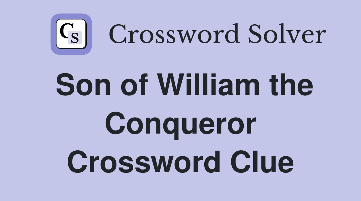 Son of William the Conqueror Crossword Clue