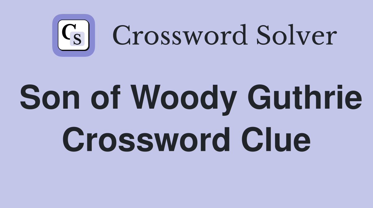 Son of Woody Guthrie Crossword Clue