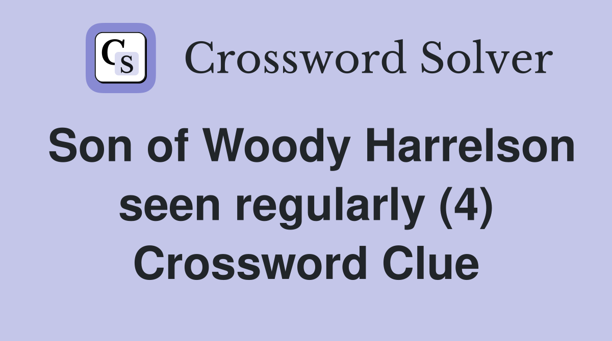 Son of Woody Harrelson seen regularly (4) Crossword Clue