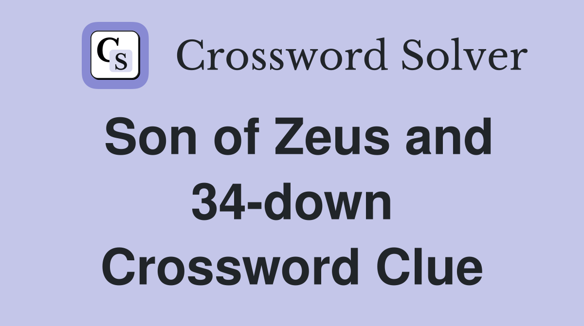 Son of Zeus and 34-down Crossword Clue
