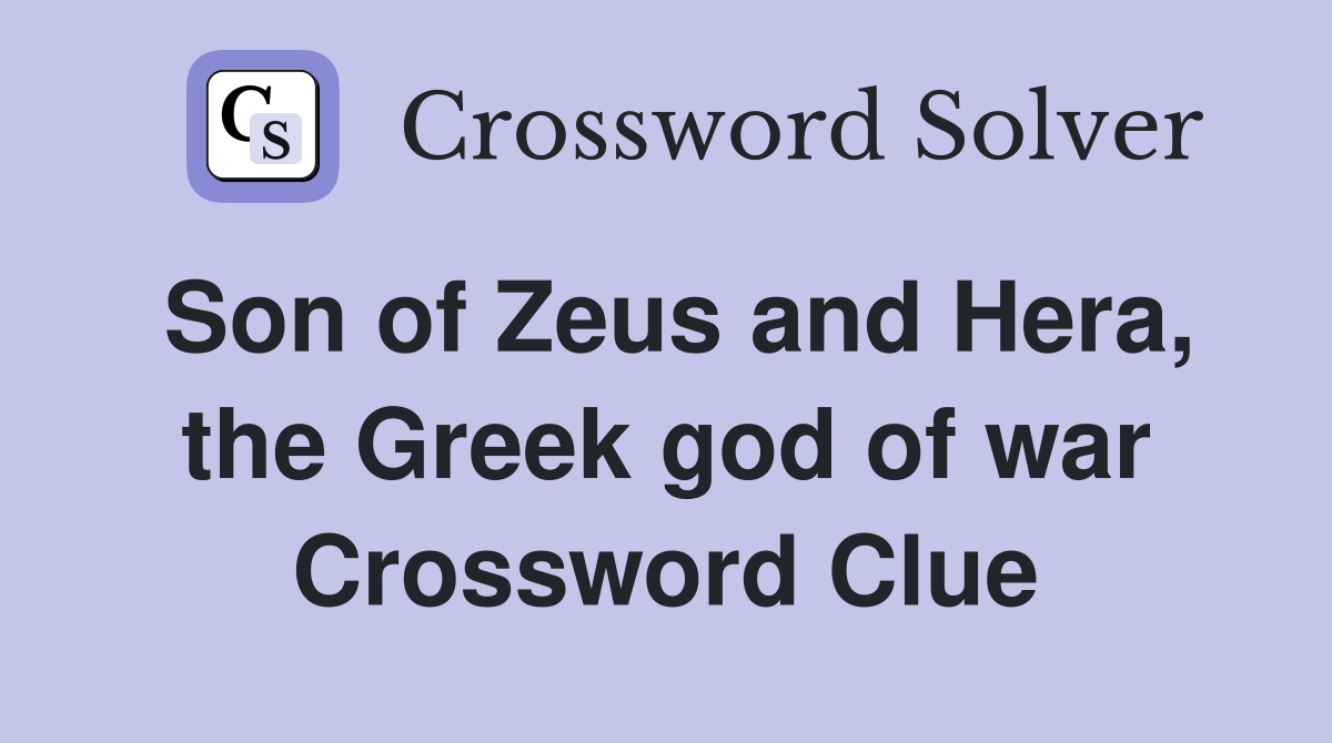 Son of Zeus and Hera, the Greek god of war Crossword Clue
