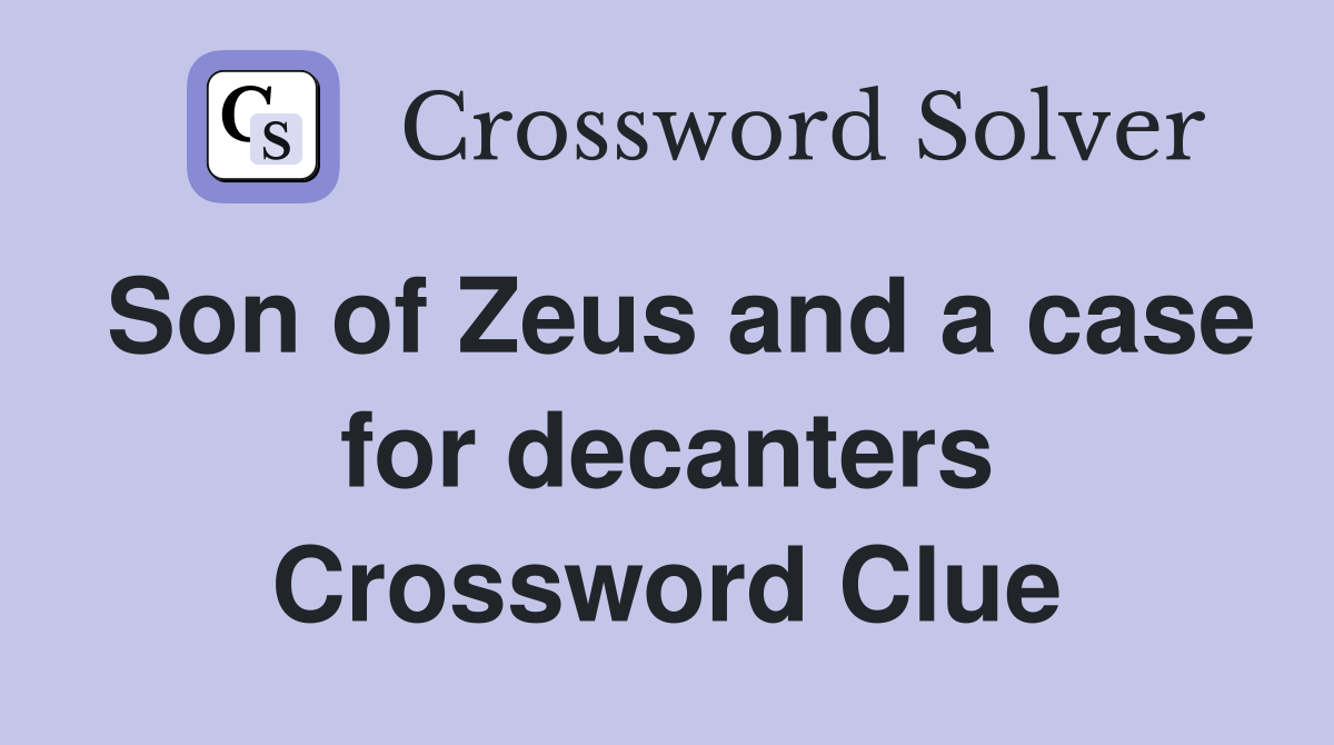 Son of Zeus and a case for decanters Crossword Clue