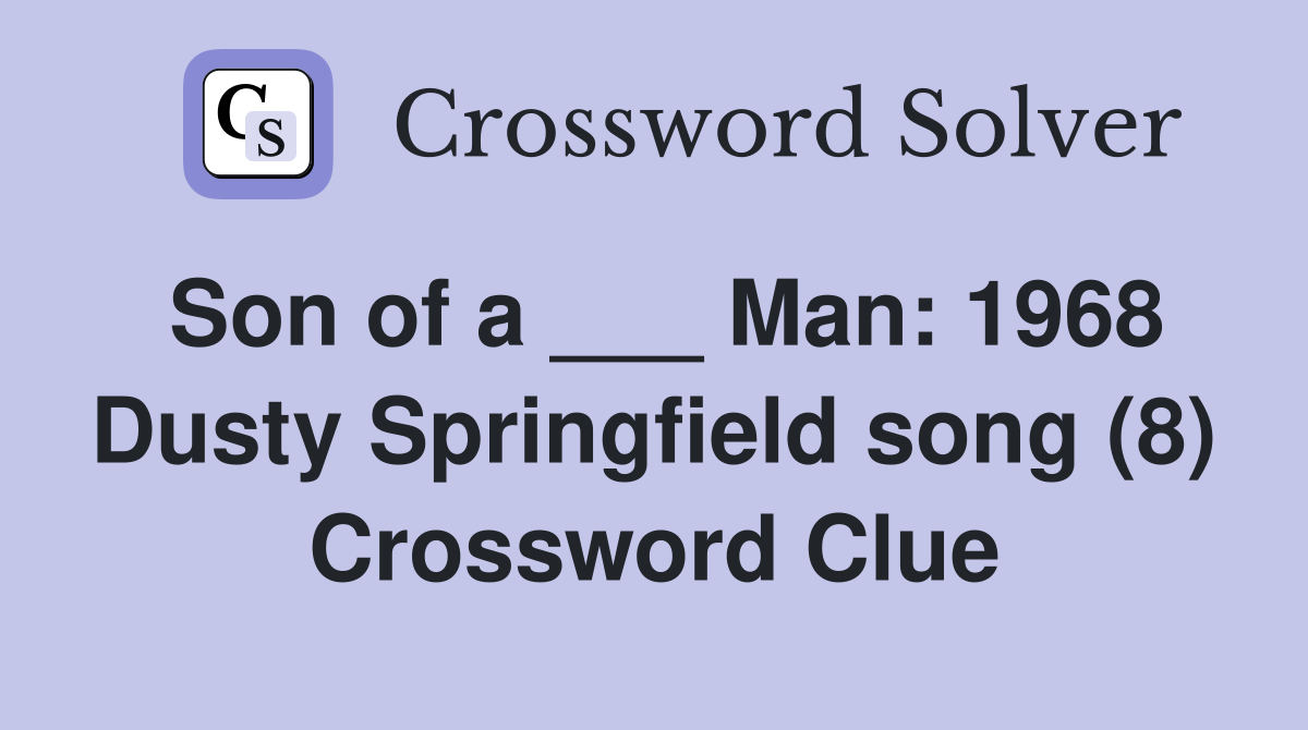 Son of a ___ Man: 1968 Dusty Springfield song (8) Crossword Clue