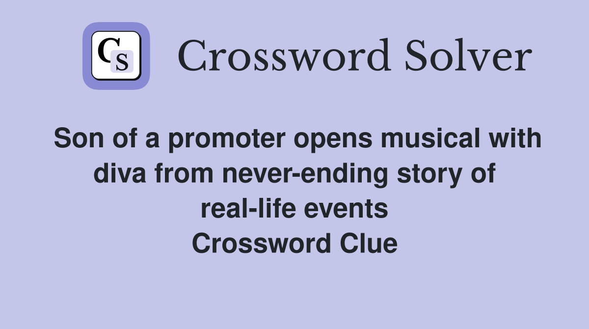 Son of a promoter opens musical with diva from never-ending story of real-life events Crossword Clue