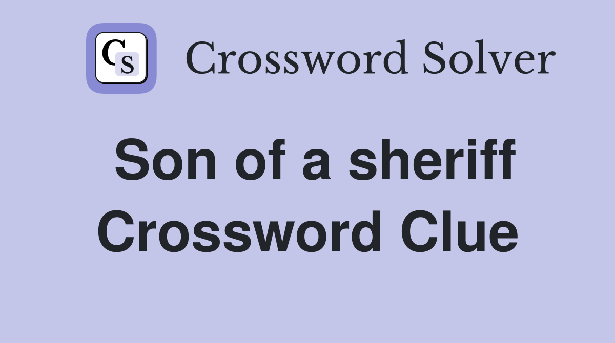 Son of a sheriff Crossword Clue