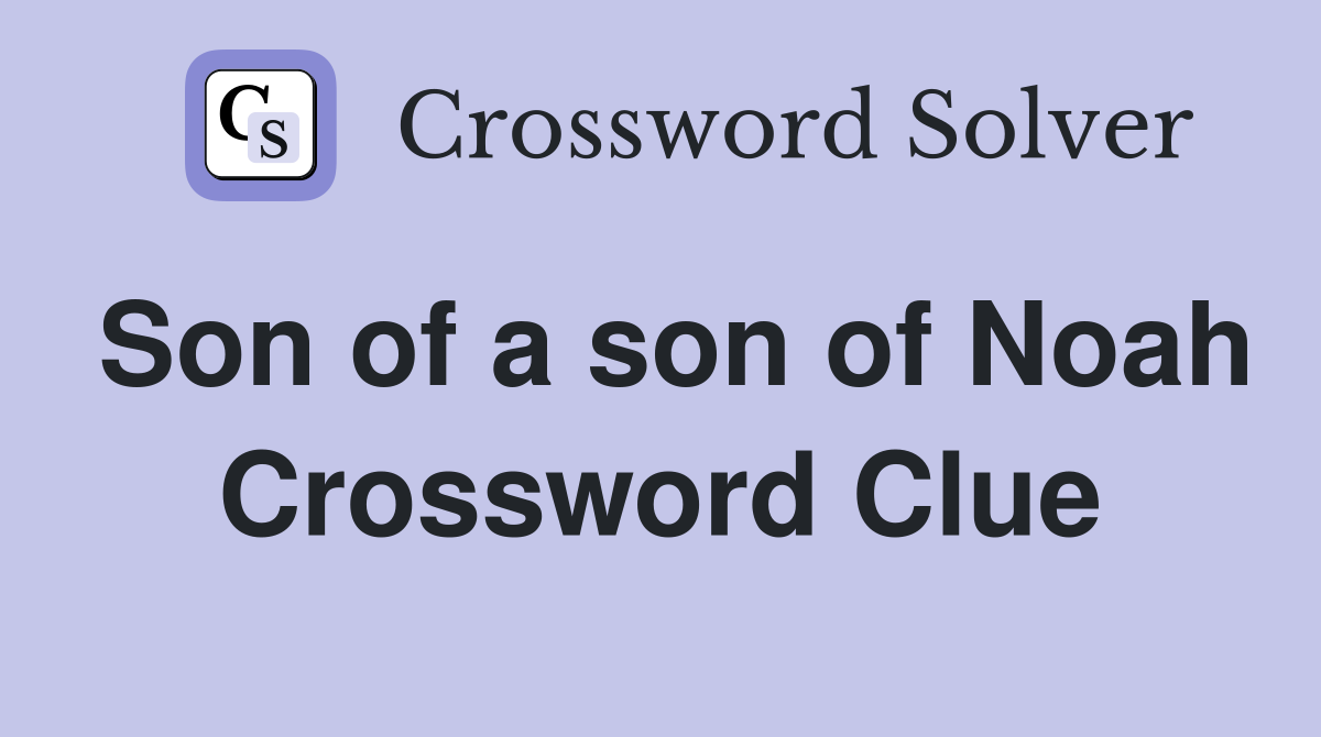 Son of a son of Noah Crossword Clue