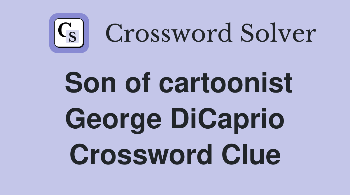 Son of cartoonist George DiCaprio Crossword Clue