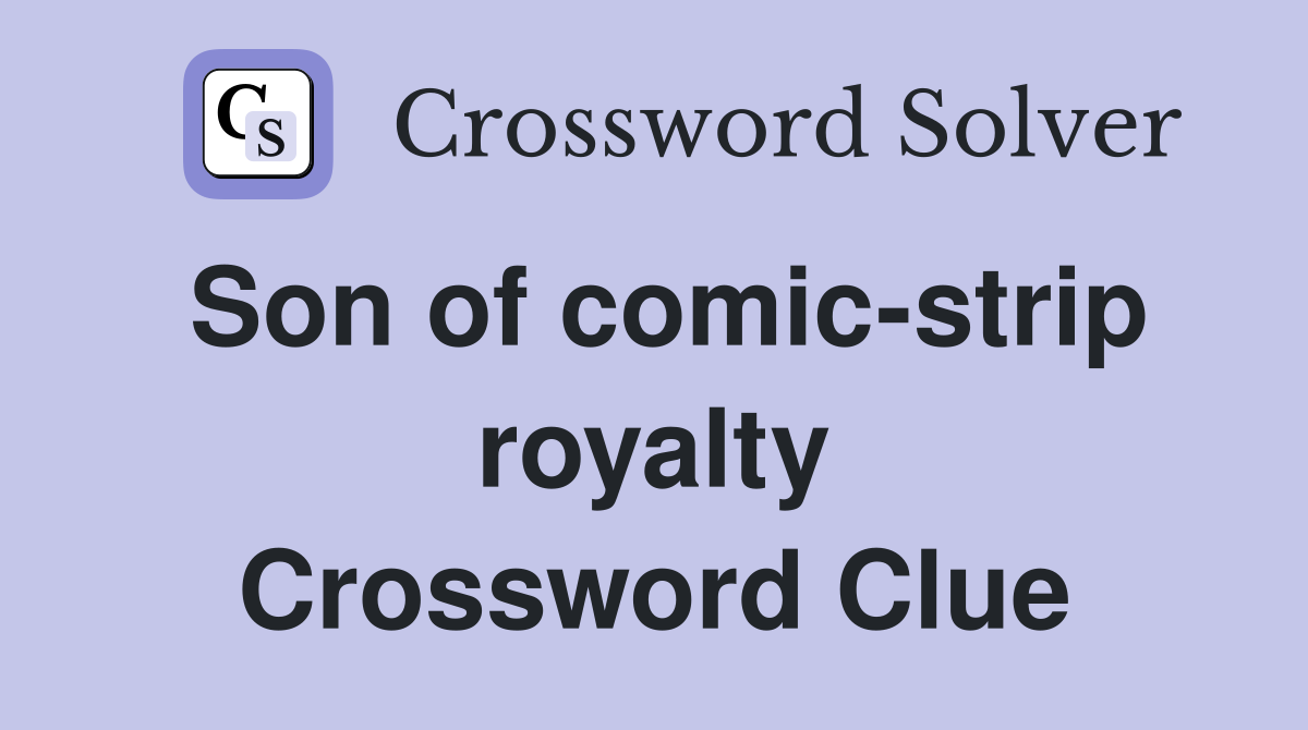 Son of comic-strip royalty Crossword Clue
