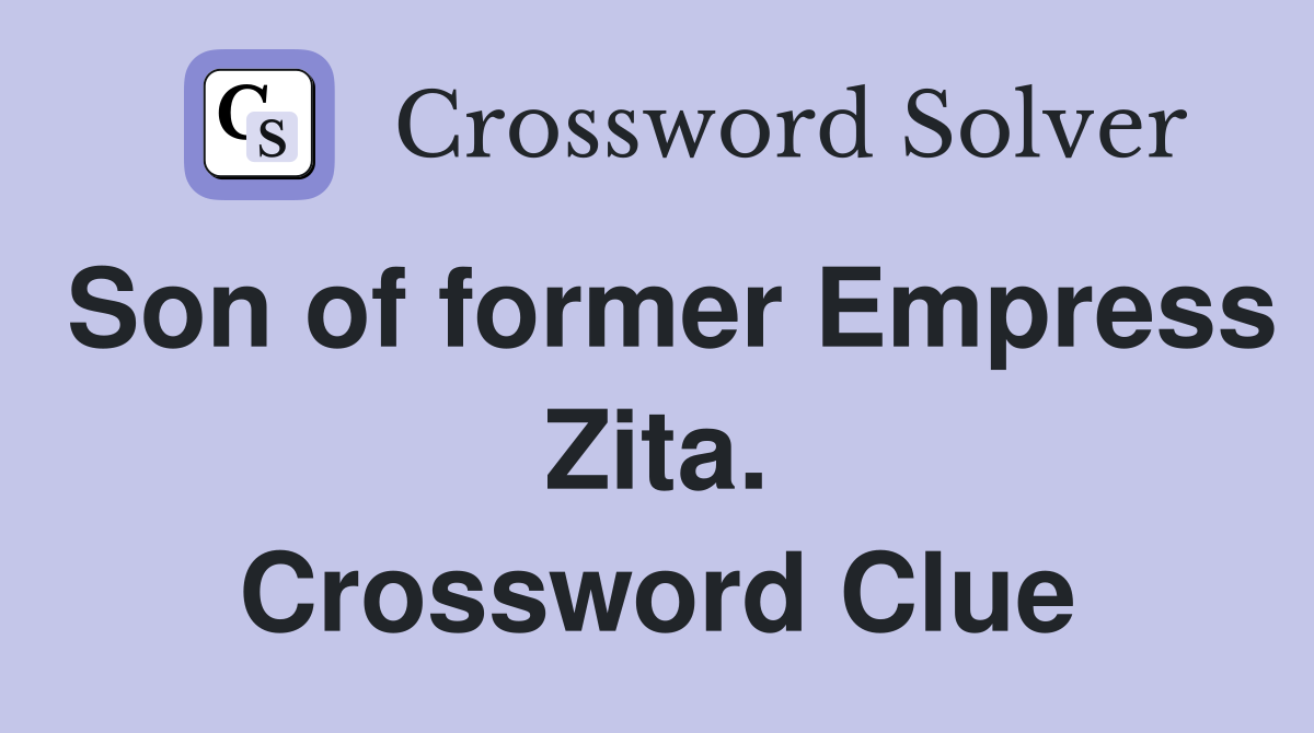 Son of former Empress Zita. Crossword Clue