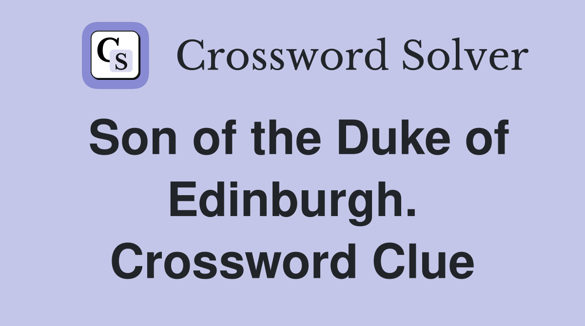 Son of the Duke of Edinburgh. Crossword Clue