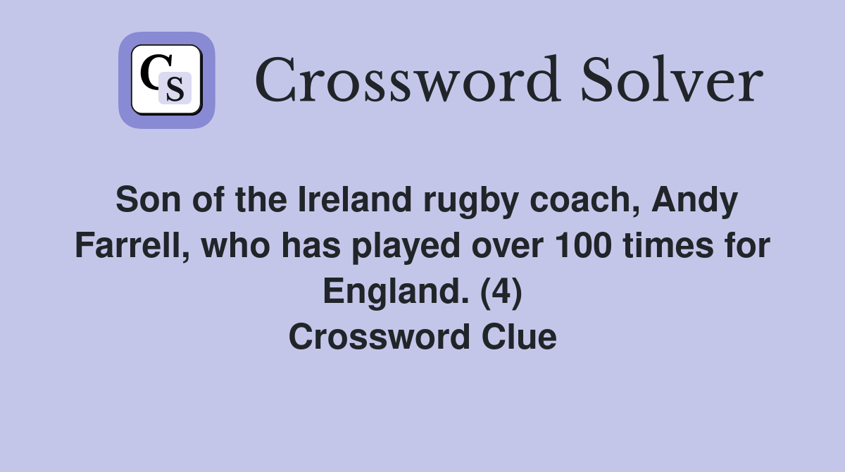 Son of the Ireland rugby coach, Andy Farrell, who has played over 100 times for England. (4) Crossword Clue