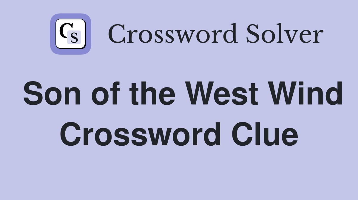 Son of the West Wind Crossword Clue