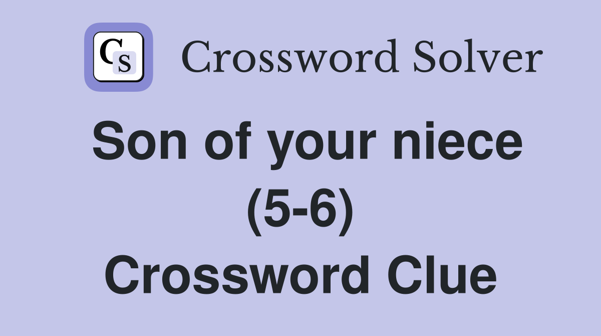 Son of your niece (5-6) Crossword Clue