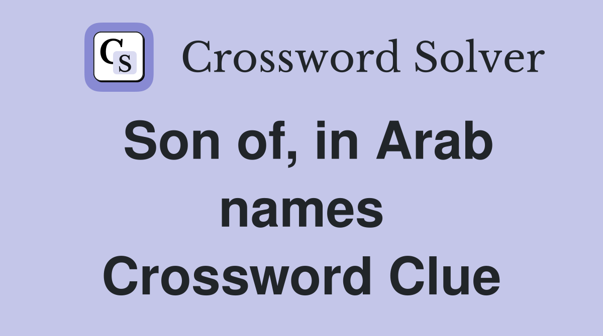 Son of, in Arab names Crossword Clue