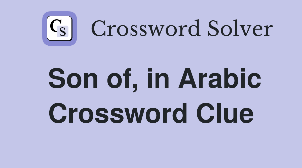 Son of, in Arabic Crossword Clue