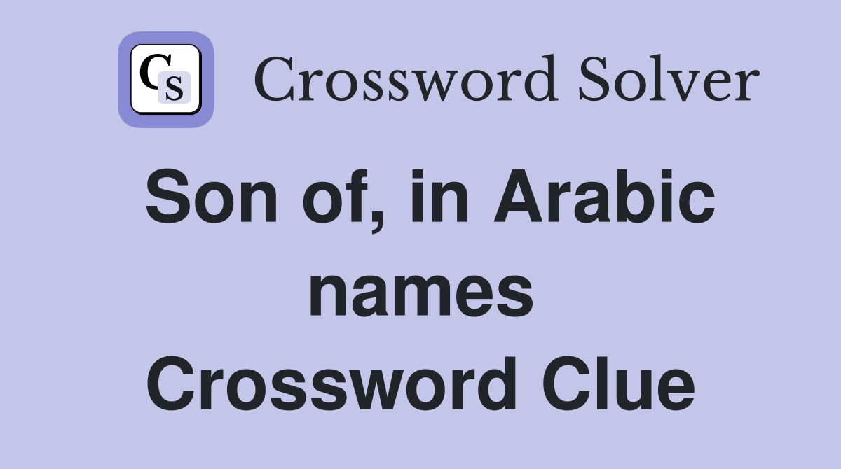 Son of, in Arabic names Crossword Clue