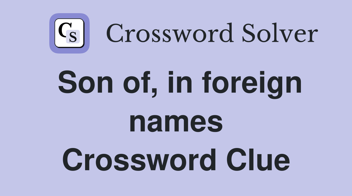 Son of, in foreign names Crossword Clue