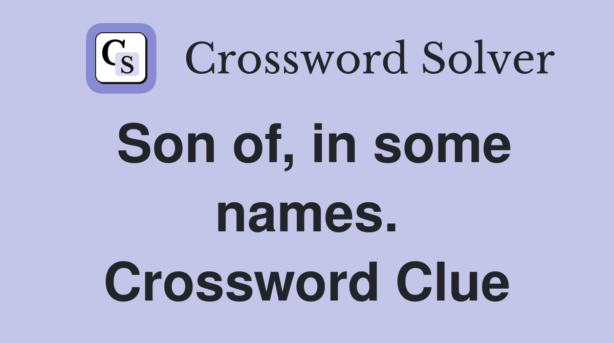 Son of, in some names. Crossword Clue