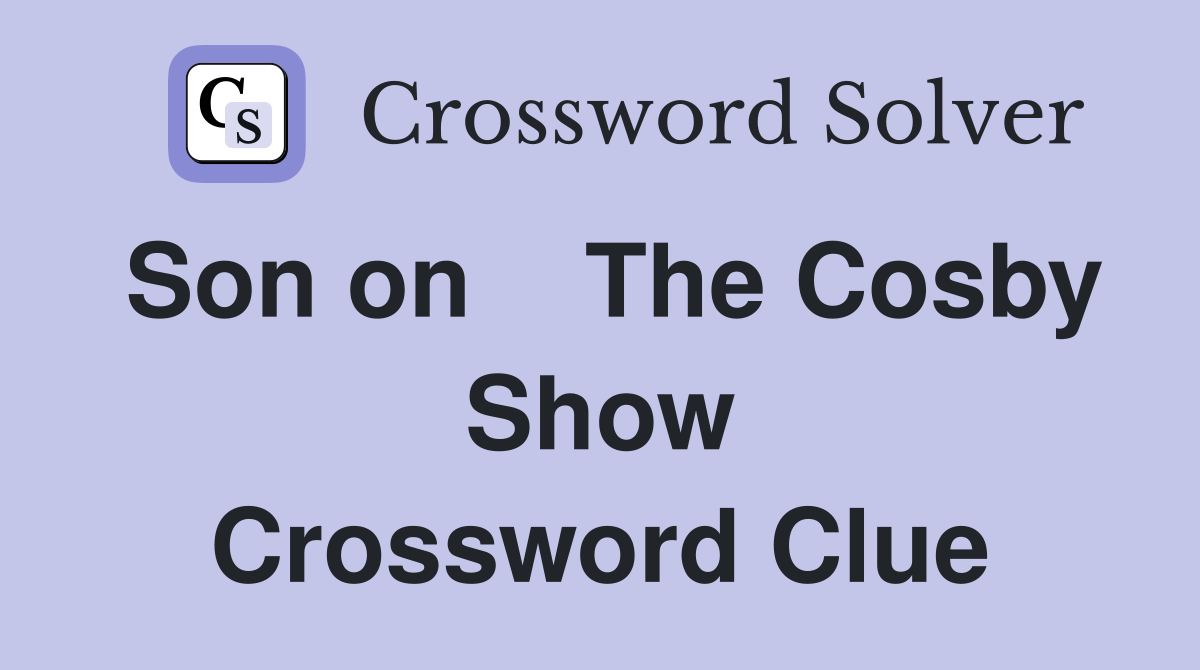 Son on    The Cosby Show Crossword Clue