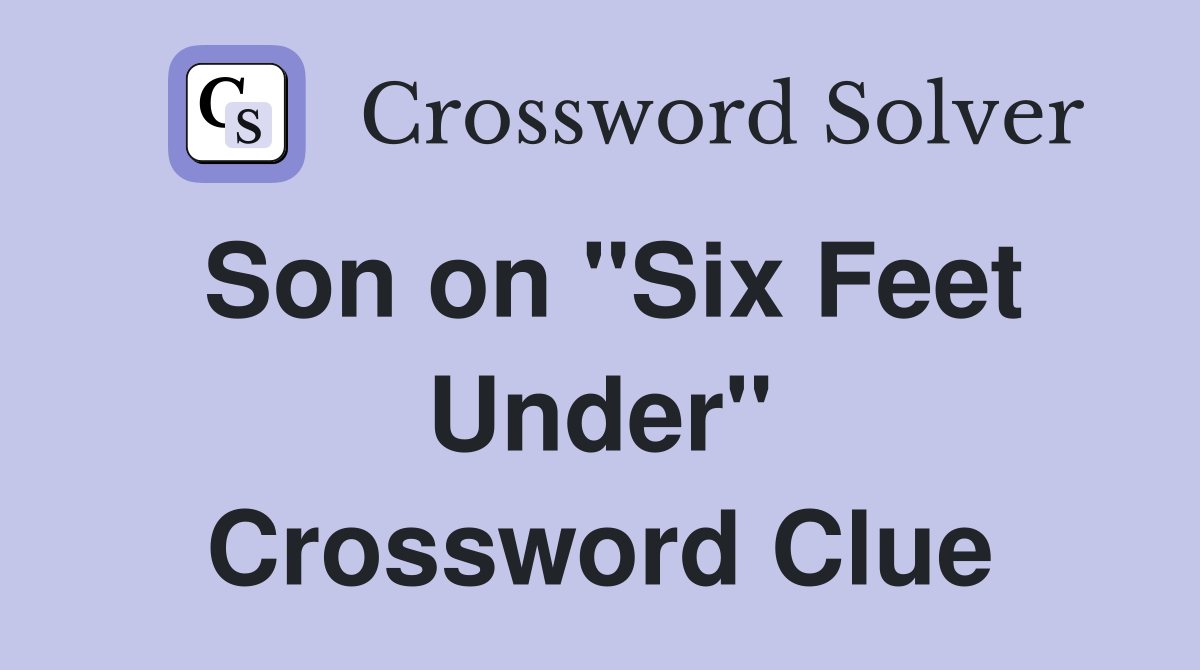 Son on "Six Feet Under" Crossword Clue