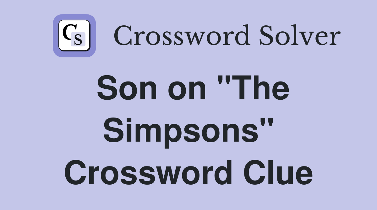 Son on "The Simpsons" Crossword Clue