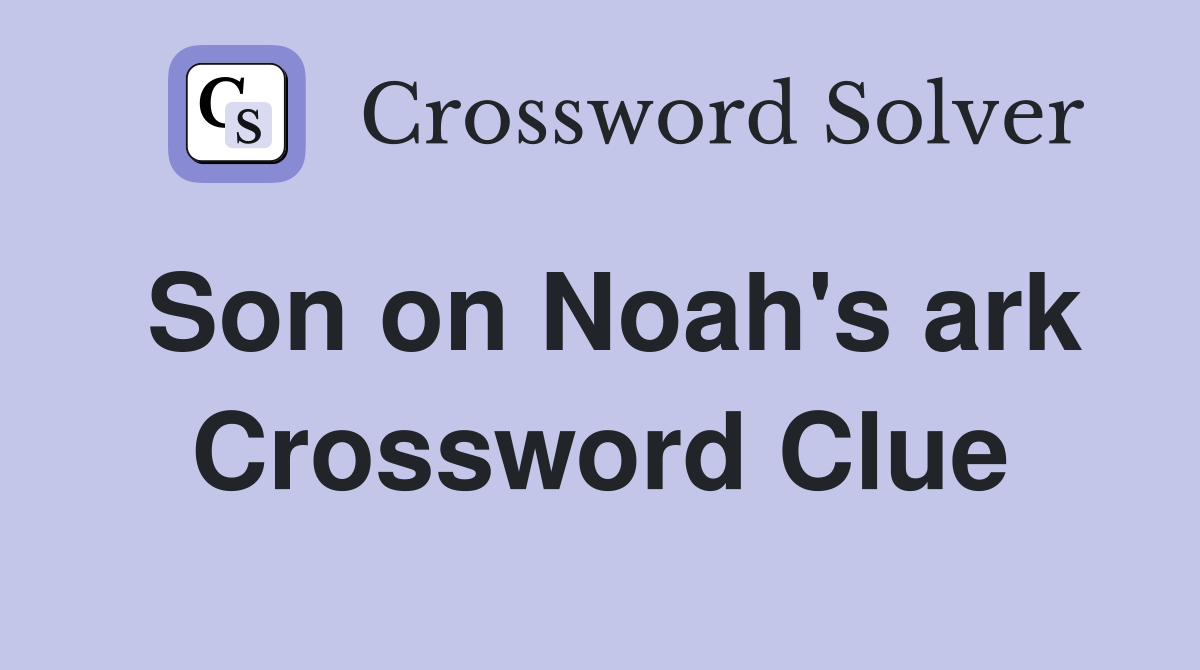 Son on Noah's ark Crossword Clue