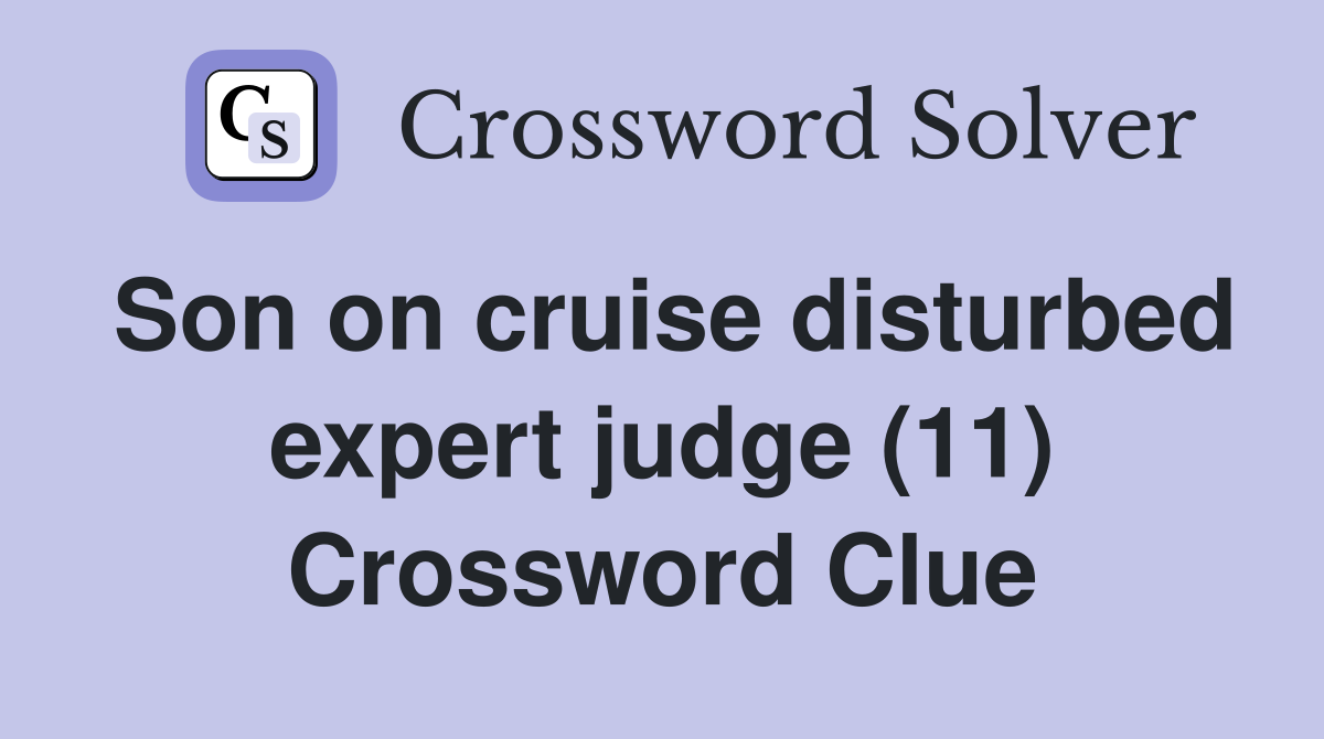 Son on cruise disturbed expert judge (11) Crossword Clue
