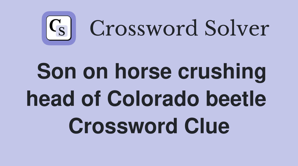 Son on horse crushing head of Colorado beetle  Crossword Clue