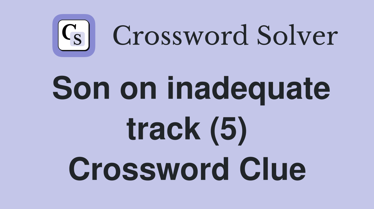 Son on inadequate track (5) Crossword Clue