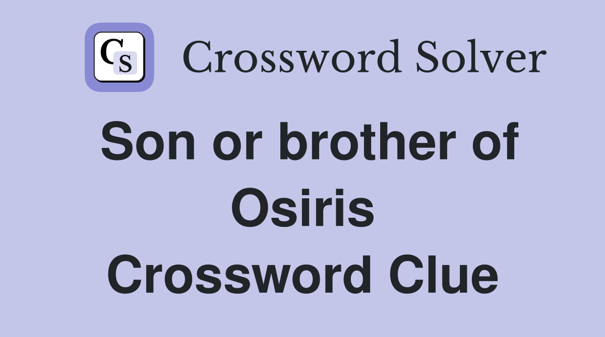 Son or brother of Osiris Crossword Clue
