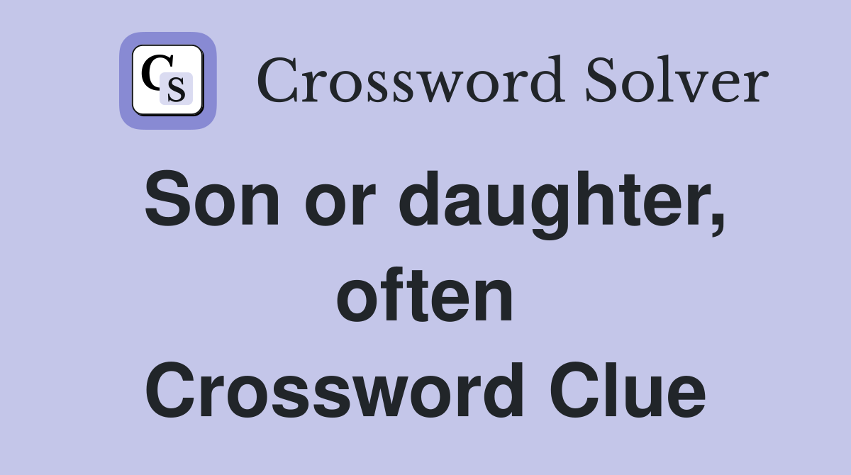 Son or daughter, often Crossword Clue