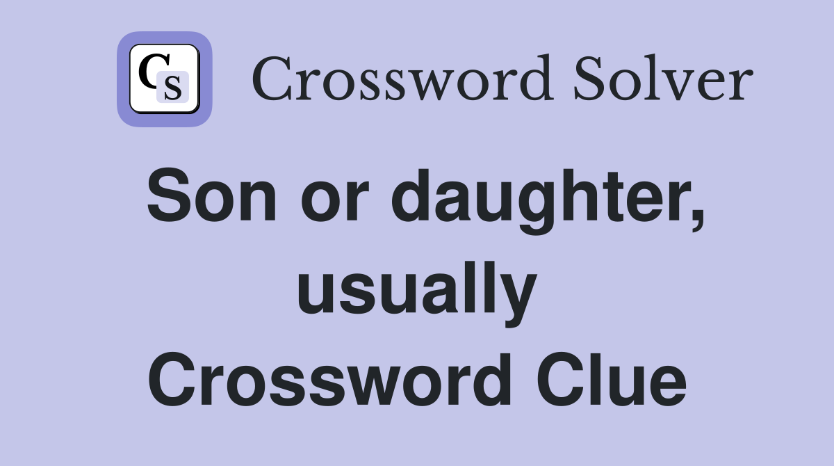 Son or daughter, usually Crossword Clue