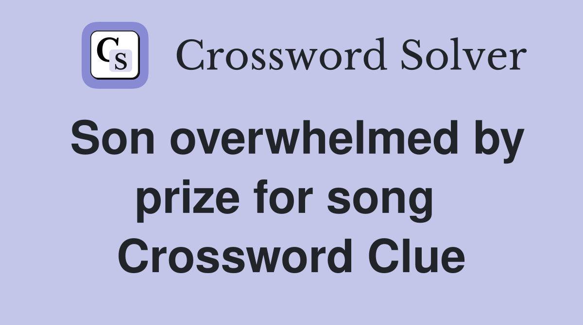 Son overwhelmed by prize for song  Crossword Clue