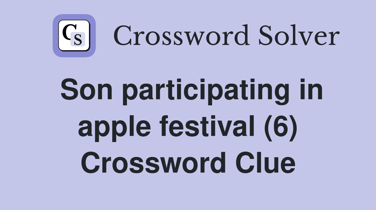 Son participating in apple festival (6) Crossword Clue