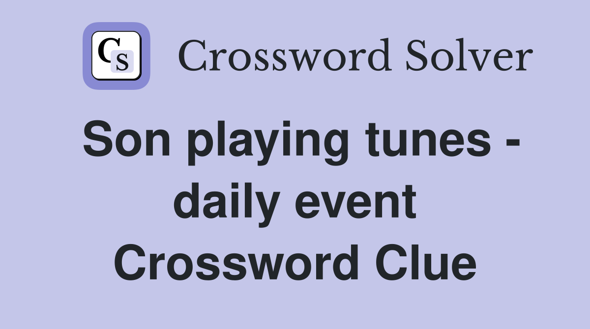 Son playing tunes - daily event Crossword Clue
